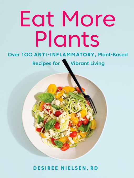 Eat More Plants Over 100 Anti-Inflammatory, Plant-Based Recipes for Vibrant Living